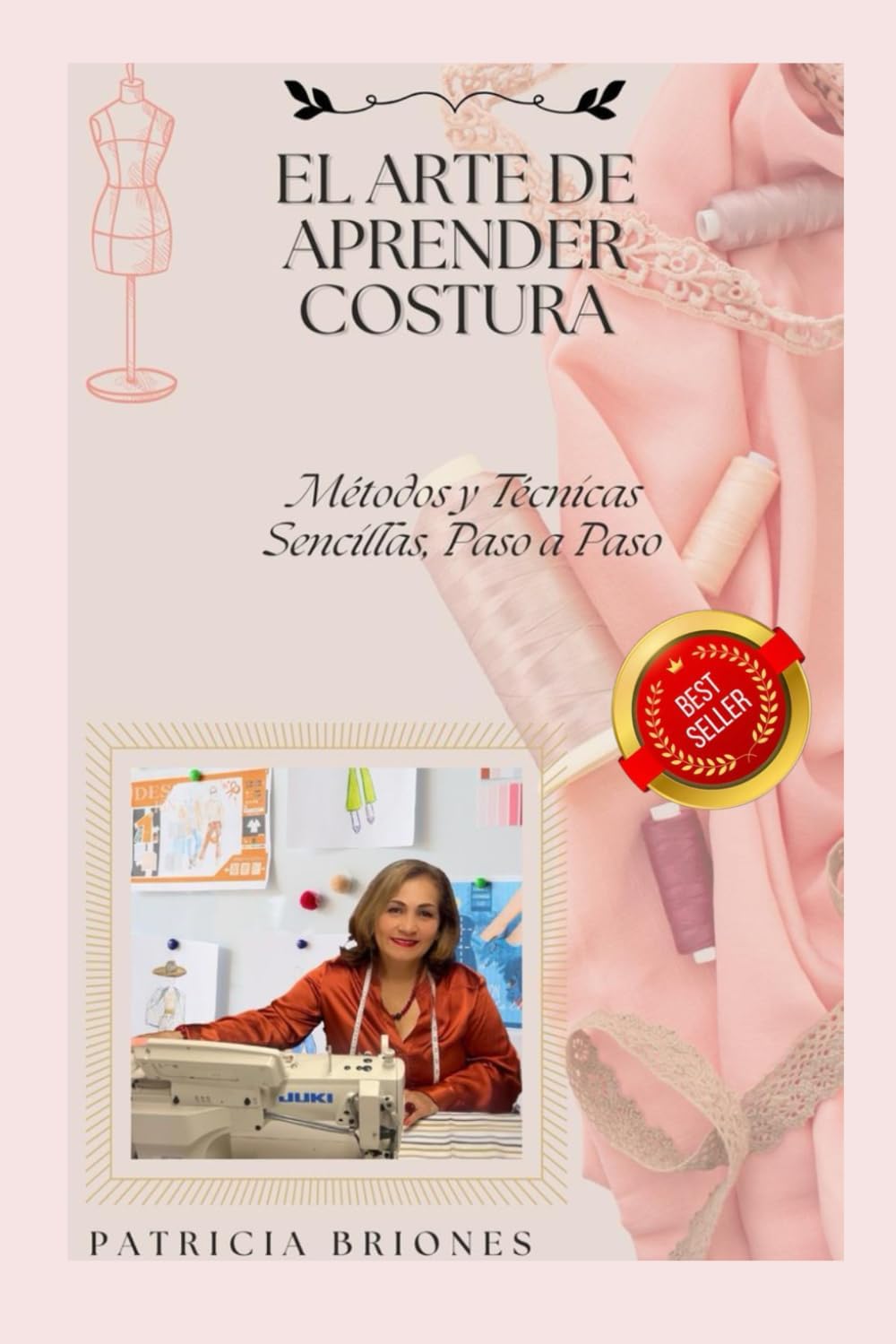 ARTE DE APRENDER COSTURA: UN MÉTODO Y TÉCNICAS SENCILLAS PASO A PASO (Spanish Edition) by PATRICIA BRIONES ALVARADO
