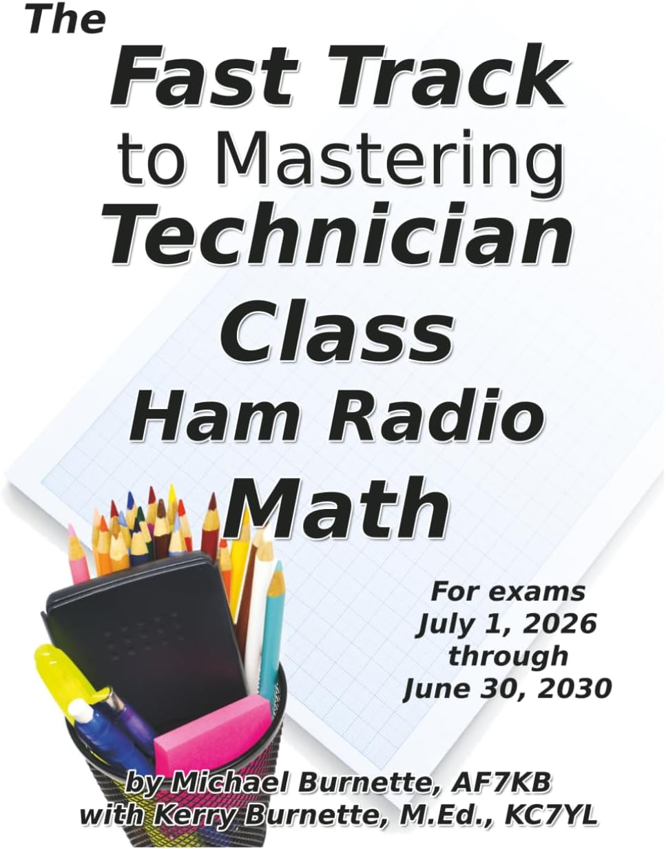 The Fast Track to Mastering Technician Class Ham Radio Math: Covers exams July 1, 2026 through June 30, 2030 (Fast Track Ham License Series) by Michael Burnette AF7KB