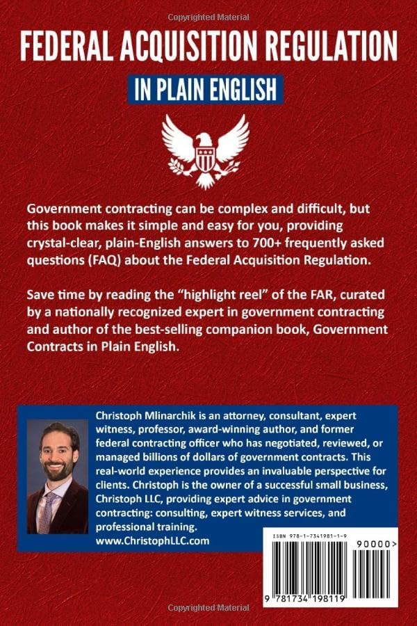 Federal Acquisition Regulation in Plain English: 700+ Answers to Frequently Asked Questions (FAQ) about the FAR and Government Contracts (The Government Contracts in Plain English Series) by Christoph Mlinarchik