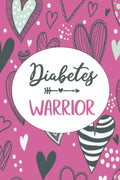 Diabetes Warrior: A Health & Blood Sugar Logbook / Journal for Daily Logging of Nutrition, Blood Sugar, and Activity by Wellness Warrior Press