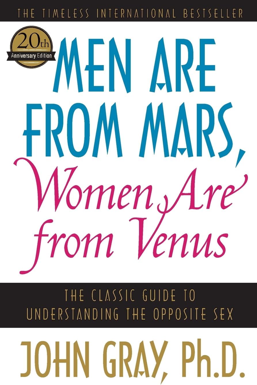 Men Are from Mars, Women Are from Venus: The Classic Guide to Understanding the Opposite Sex by John Gray