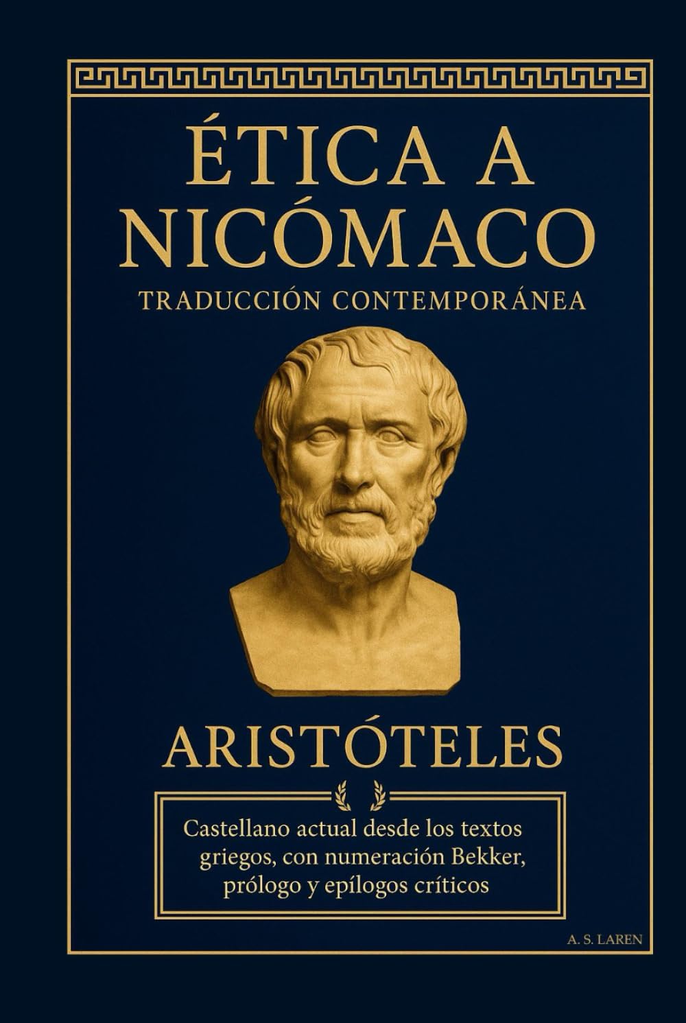 Ética a Nicómaco — Traducción contemporánea: Castellano actual desde los textos griegos, con numeración Bekker, prólogo y epílogos críticos (Spanish Edition) by Aristóteles