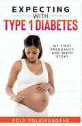 Expecting with type 1 Diabetes: My first pregnancy and birth story by Poly Polkinghorne