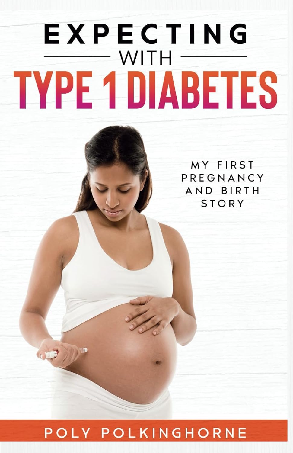 Expecting with type 1 Diabetes: My first pregnancy and birth story by Poly Polkinghorne