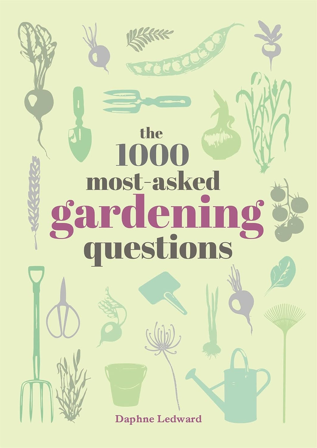 The 1000 Most-Asked Gardening Questions by Daphne Ledward