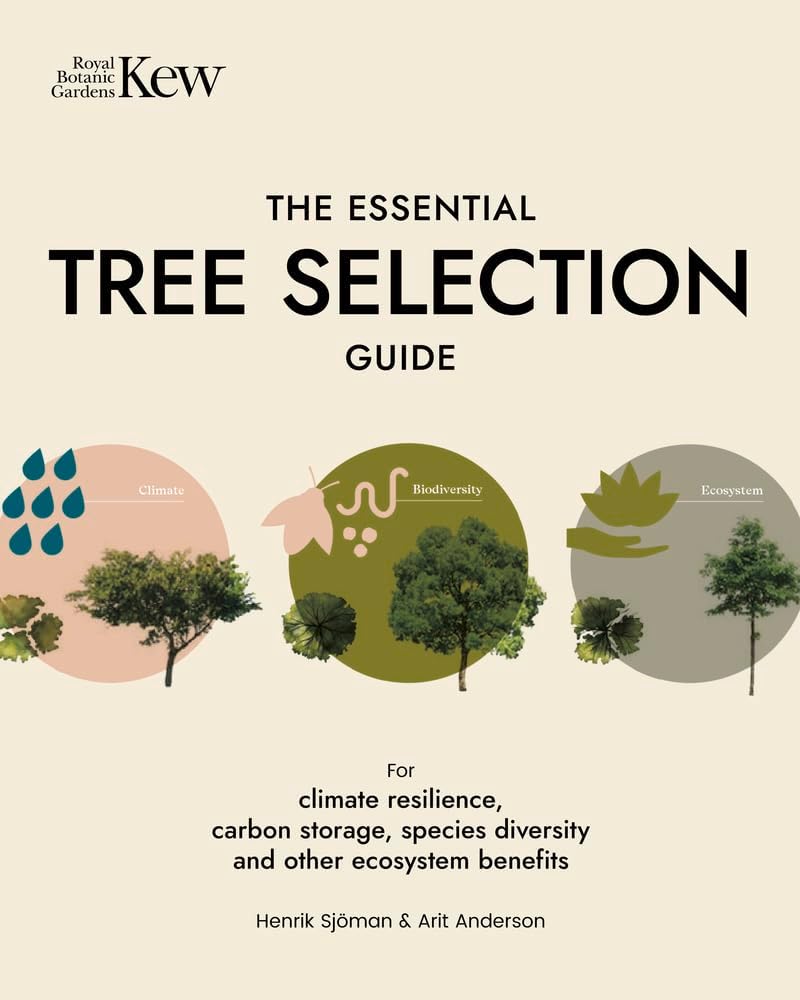 The Essential Tree Selection Guide: For Climate Resilience, Carbon Storage, Species Diversity and Other Ecosystem Benefits by Henrik Sjöman