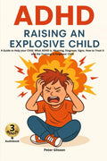 ADHD - Raising an Explosive Child: A Guide to Help your Child. What ADHD is, Meaning, Diagnose, Signs, How to Treat it and the Training to Empower Child by Peter Glisson