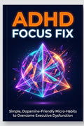 # ADHD Focus Fix: ## Simple, Dopamine-Friendly Micro-Habits to Overcome Executive Dysfunction, Declutter Your Mind, and Finish What You Start by Mr R. Veera