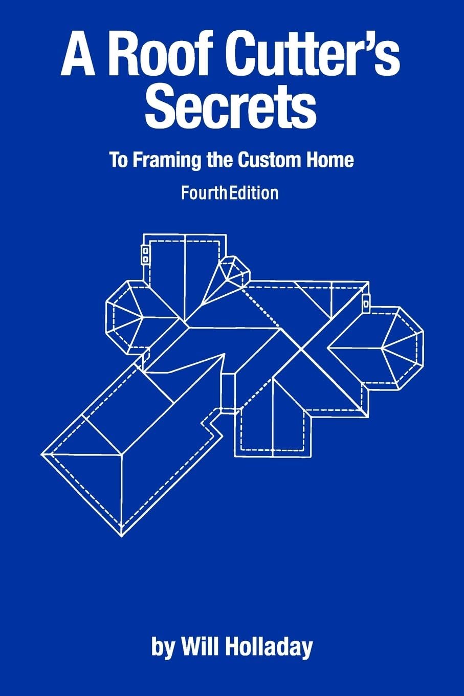 A Roof Cutter's Secrets to Framing the Custom Home by Will Holladay