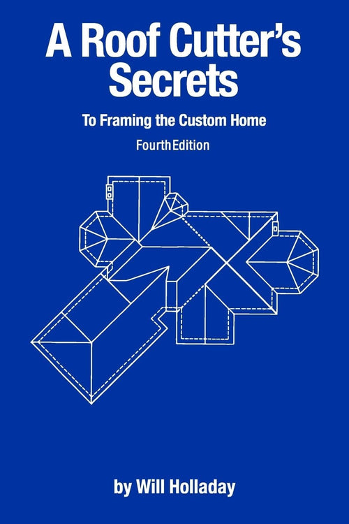 A Roof Cutter's Secrets to Framing the Custom Home by Will Holladay