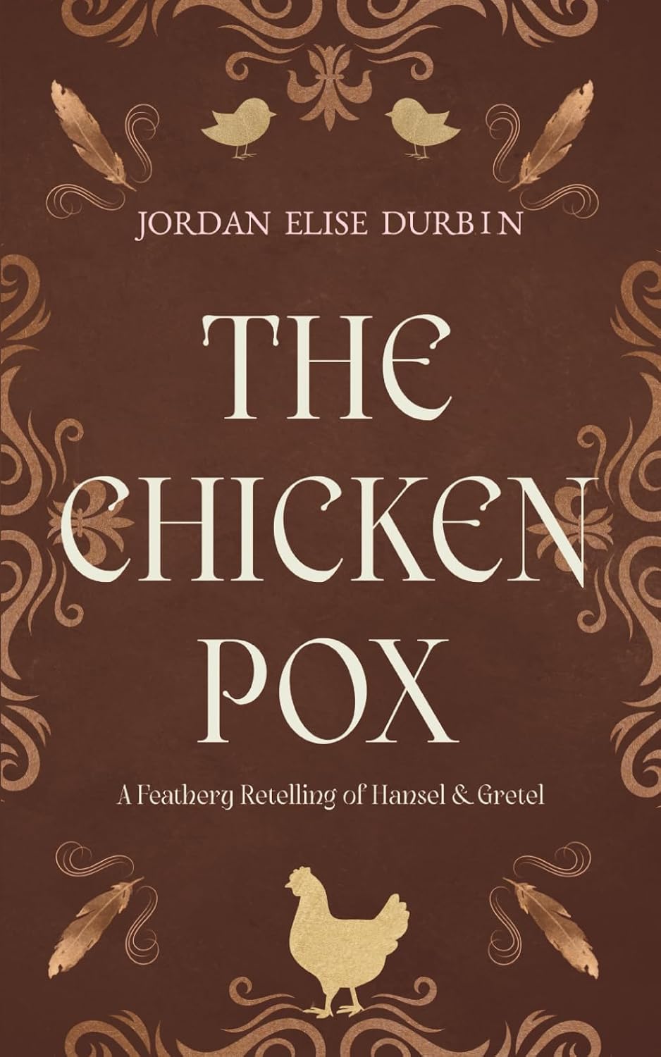 The Chicken Pox: A Hansel and Gretel Retelling by Jordan Elise Durbin