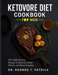 KETOVORE DIET COOKBOOK FOR MEN: 150+ High-Protein Recipes to Burn Fat, Build Muscle, and Boost Stamina (Fuel your body with simple animal-based meals—no carb counting and no guesswork.) by Dr. Rhonda T. Patrick