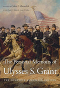 The Personal Memoirs of Ulysses S. Grant: The Complete Annotated Edition by Ulysses S. Grant