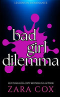 BAD GIRL DILEMMA: A Spicy Enemies-To-Lovers, 30-Day-Arrangement Romance by Zara Cox