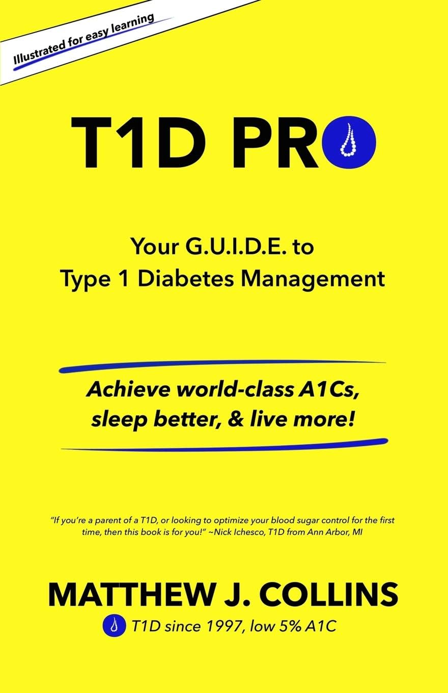 T1D Pro: Your G.U.I.D.E. to Type 1 Diabetes Management | Achieve world-class A1Cs, sleep better, & live more! by Matthew J. Collins