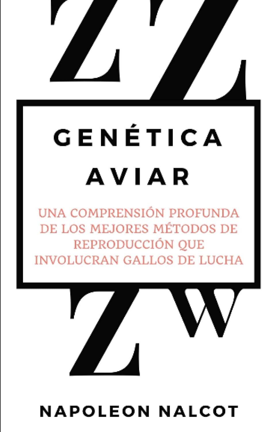 Genética Aviar: Una Comprensión Profunda de Los Mejores Métodos de Reproducción Que Involucran Gallos de Lucha (Spanish Edition) by Napoleon Nalcot