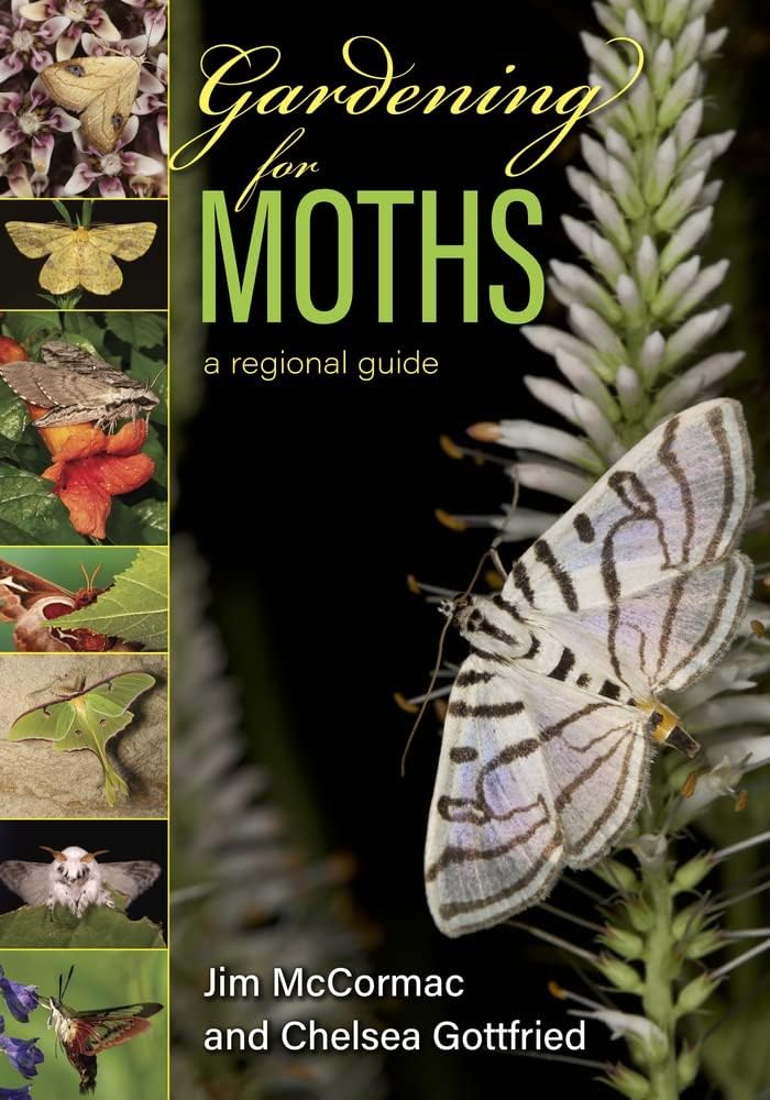 Gardening for Moths: A Regional Guide by Jim McCormac