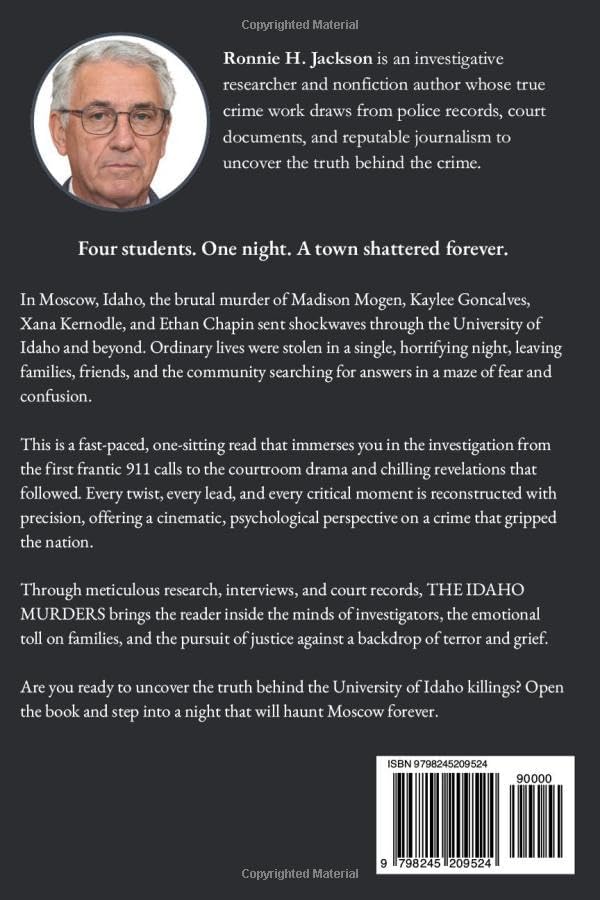 THE IDAHO MURDERS: A True Crime Account of the University of Idaho Killings Moscow’s Deadliest Night (Truth Behind the Crime) by Ronnie H. Jackson
