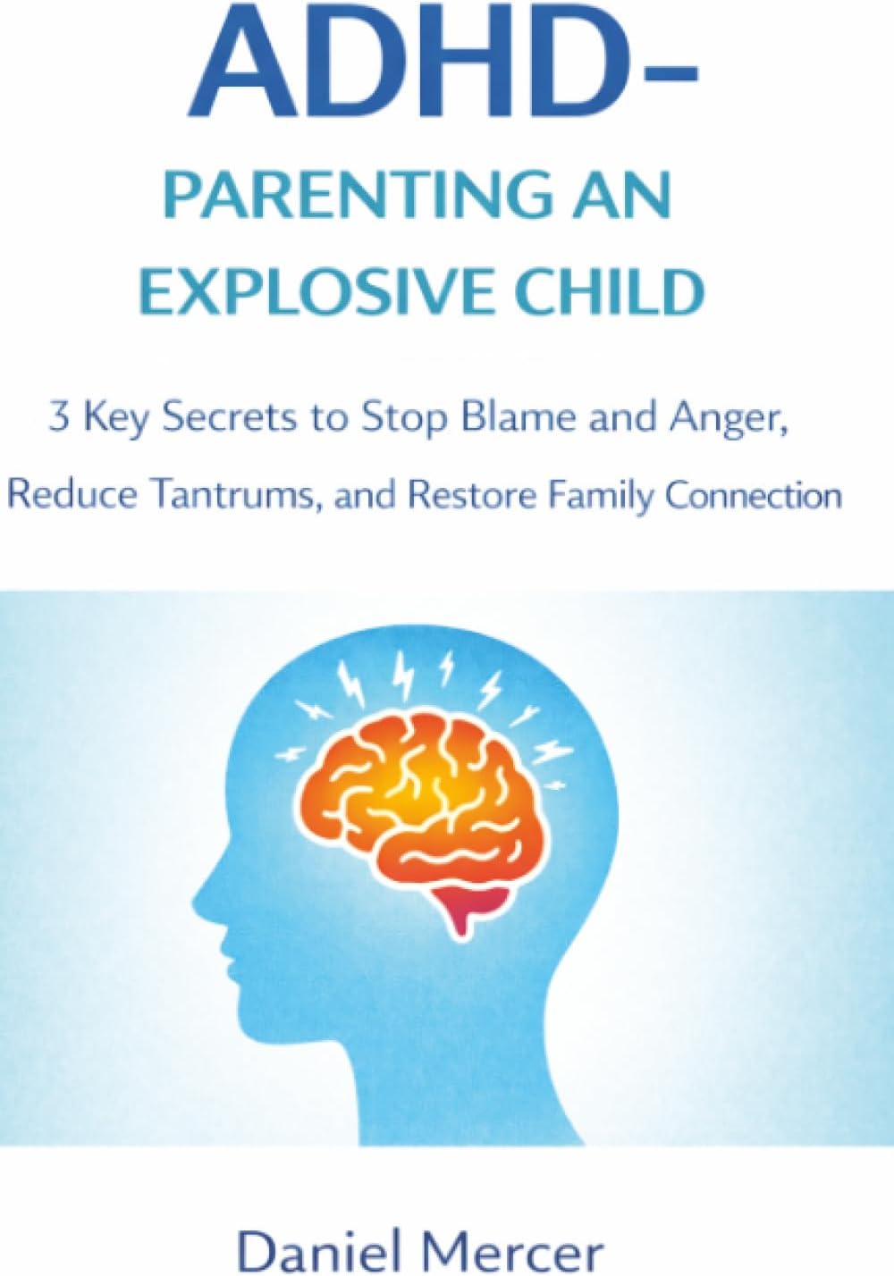 ADHD: Parenting an Explosive Child by Daniel Mercer