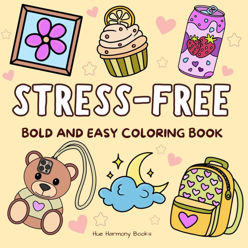 Stress-Free Coloring Book for All Ages, Adults and Kids.: Bold and Simple Designs Featuring Animals, Nature, Flowers, Patterns, and Whimsical Scenes ... Cute Illustrations (Easy & Fun Coloring) by Hue Harmony Books