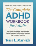 The Complete ADHD WORKBOOK for Adults: Your System to Conquer Time Blindness, Master Focus, and Build Lasting Routines that Transform Your Life. 50 ... Trackers (Mental Health Therapy Workbooks) by Tessa L. Marwick
