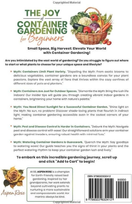 The Joy of Container Gardening for Beginners: Grow flowers, vegetables, and herbs easily in small spaces to create abundant, affordable, and sustainable gardens. by Rose