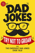 Dad Jokes - Try Not to Groan: The Cheesiest Dad Jokes Ever Told! A Perfect Father's Day & Christmas Gift by Marlies Larch