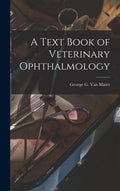 A Text Book of Veterinary Ophthalmology by George G 1863- Van Mater