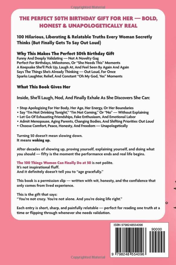 The 100 Things Women Can Finally Do At 50: The Perfect 50th Birthday Gift For Her: A Hilarious & Funny Book Every Woman Needs Entering Their Best Decade Yet (Fun Presents) by Wendy Foxworth