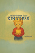 A Child's First Book on Kindness: A Heartwarming Children's Book About Kindness, Caring, and Friendship for Ages 3-8 by J. B. Legerstee