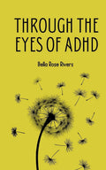 Through the eyes of ADHD by Bella Rose Rivers
