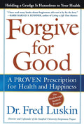 Forgive for Good: A Proven Prescription for Health and Happiness by Frederic Luskin