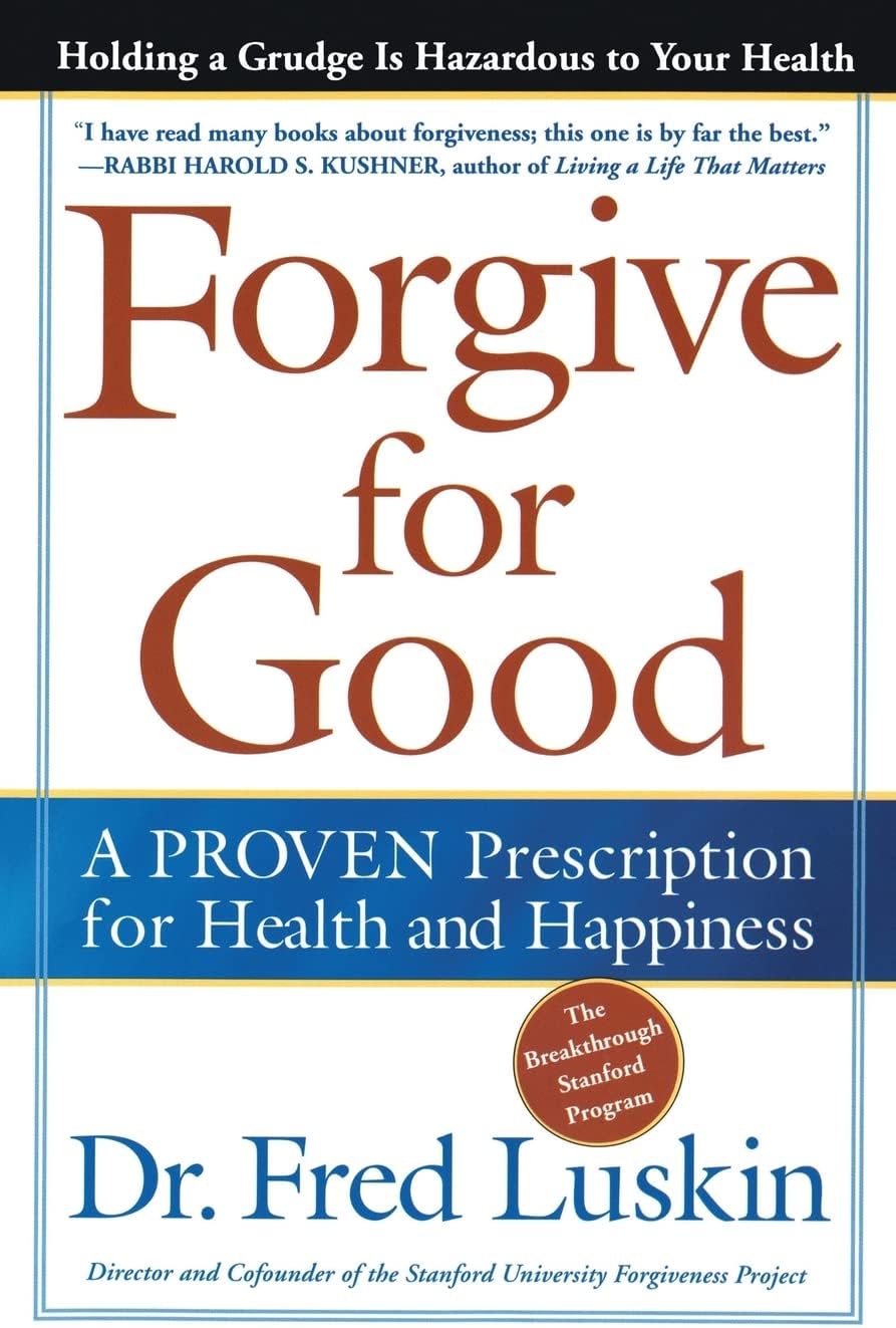 Forgive for Good: A Proven Prescription for Health and Happiness by Frederic Luskin