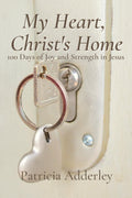 My Heart, Christ's Home: 100 Days of Joy and Strength in Jesus (Jesus is Calling Daily Devotional Series) by Patricia Adderley