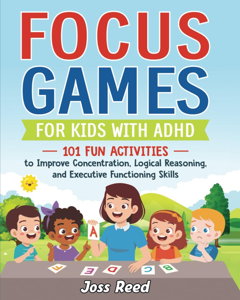 Focus Games for Kids with ADHD: 101 Fun Activities to Improve Concentration, Logical Reasoning, and Executive Functioning Skills (The Emotion Detectives) by Joss Reed
