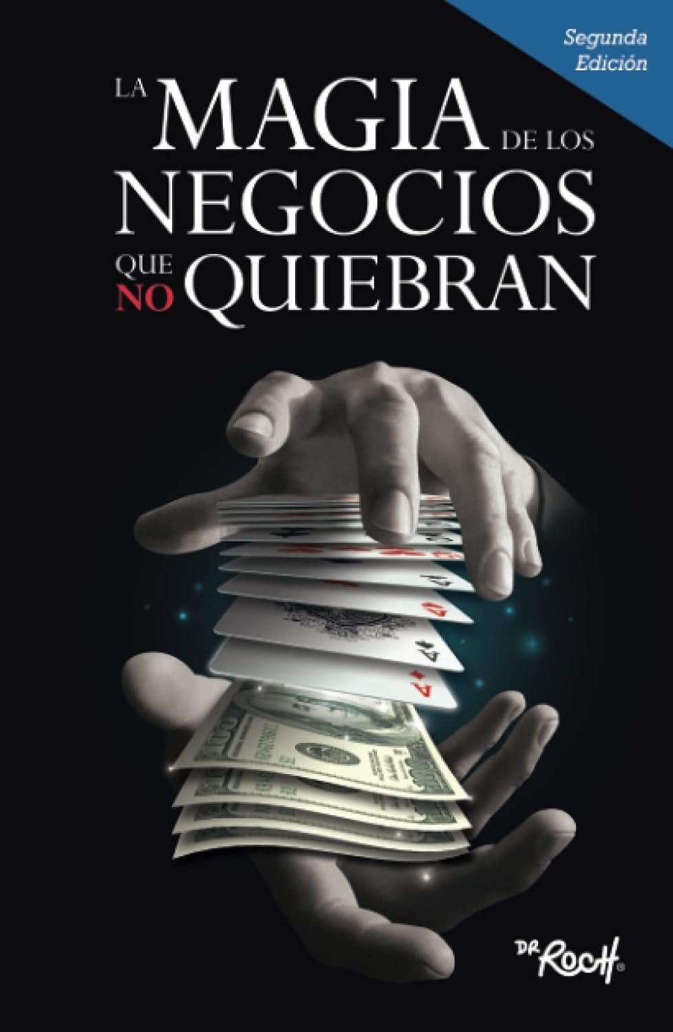 LA MAGIA DE LOS NEGOCIOS QUE NO QUIEBRAN (Spanish Edition) by Dr Roch