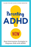 Parenting ADHD Now!: Easy Intervention Strategies to Empower Kids with ADHD by Elaine Taylor-Klaus