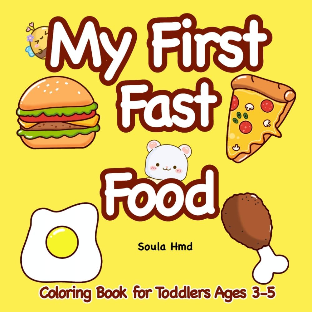 My First Fast Food Coloring Book for Toddlers Age 3-5: Big Simple Pictures for Easy and Fun Coloring by Soula Hmd