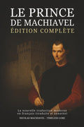 Le Prince de Machiavel – Édition complète : La nouvelle traduction moderne en français (traduite et annotée) (French Edition) by Nicolas Machiavel