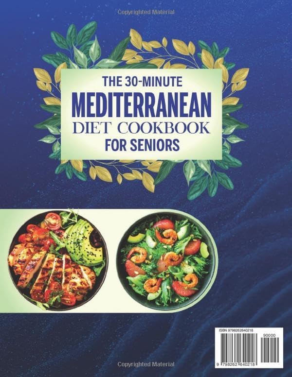 The 30-Minute Mediterranean Diet Cookbook for Seniors: Eat Smart, Feel Strong & Stay Young — A No-Stress Guide with Easy, Delicious and Beginner-Friendly Recipes for Life After 60 by Nicahole Garohare