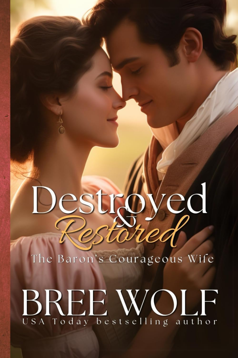 Destroyed & Restored: The Baron's Courageous Wife (Love's Second Chance) by Bree Wolf