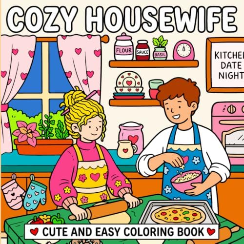 Cozy Housewife Cute and Easy Coloring Book: for Mom, Adults and Teens: Hygge-Inspired Relaxing Designs of Kitchen Scenes, Cozy Home Life, Baking, ... Bliss for Stress Relief (Cozy Homebody Life) by Dream Nook