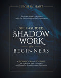 Self-Guided Shadow Work for Beginners: A WORKBOOK and JOURNAL for Profound Self-Discovery and Powerful Breakthrough Moments (Heal, Grow, & Thrive) by Leigh W. Hart