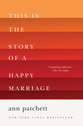 This Is the Story of a Happy Marriage: A Reese's Book Club Pick by Ann Patchett