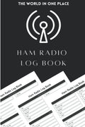 Ham Radio Log Book: The world in one Place | Logbook For Ham Radio Operators | Radio-wave Frequency & Power Test Logbook by Arrich