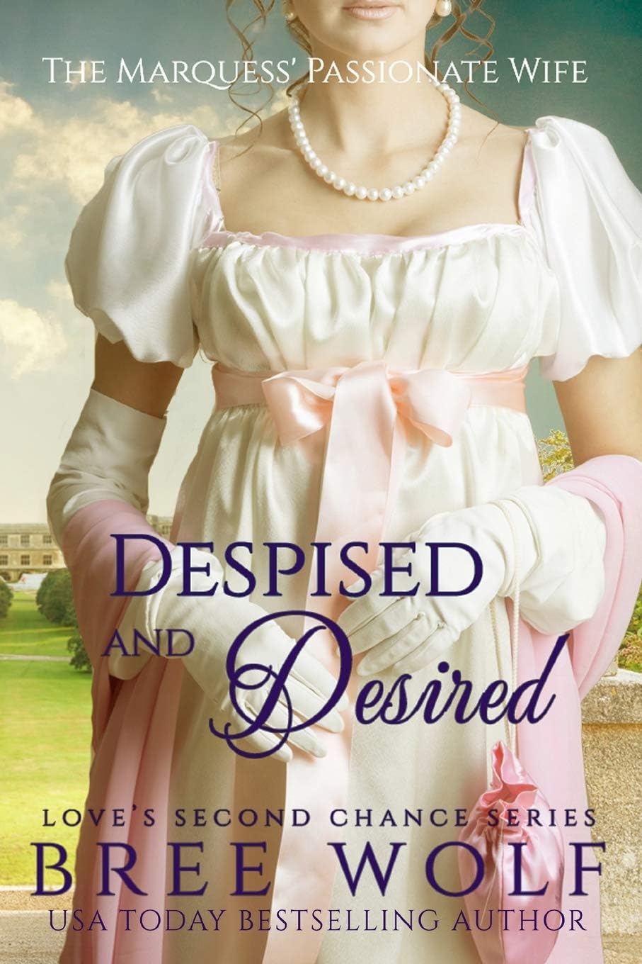 Despised & Desired: The Marquess' Passionate Wife (Love's Second Chance) by Bree Wolf