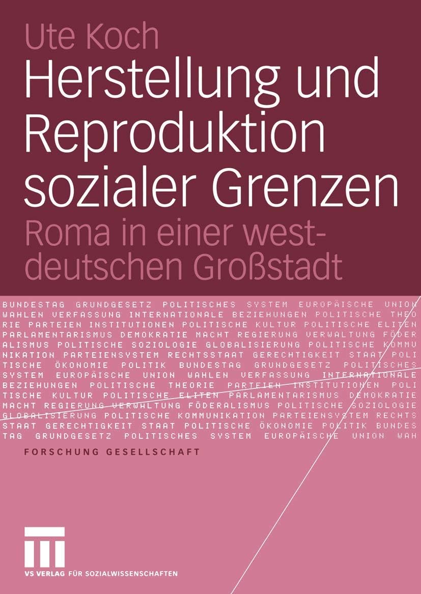 Herstellung und Reproduktion sozialer Grenzen: Roma in einer westdeutschen Großstadt (Forschung Gesellschaft) (German Edition) by Ute Koch