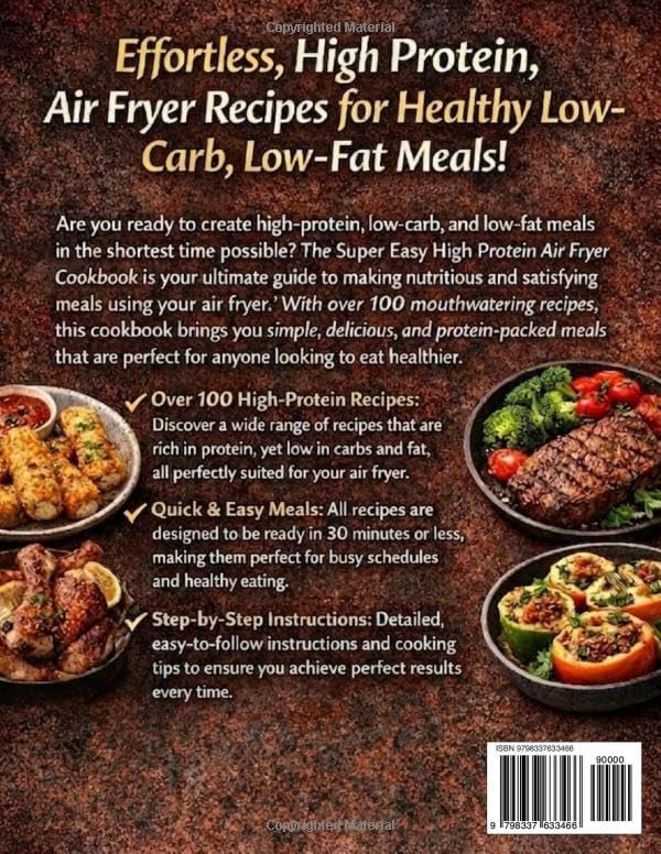 Super Easy High Protein Air Fryer Cookbook: Over 100 Low-Carb, Low-Fat Recipes: Quick 30-Minute Healthy Meals to Bake, Fry, and Roast with Step-by-Step Instructions and Nutrition Tips by Alvin Roche