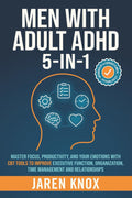 Men with Adult ADHD 5-in-1: Master Focus, Productivity, and Your Emotions with CBT Tools to Improve Executive Function, Organization, Time Management and Relationships (Order Within Chaos) by Jaren Knox