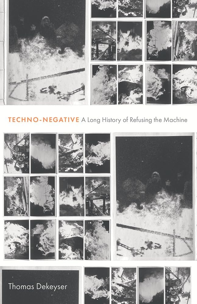 Techno-Negative: A Long History of Refusing the Machine by Dekeyser